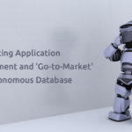Autonomous Database (Part 2) - Accelerating Application Development and "Go-to-Market"