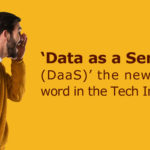 Data as a Service (DaaS) - the new buzz word in the Tech Industry