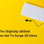 Demand for Digitally Skilled Employees Set To Surge 20 times