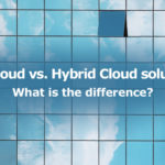Multi Cloud vs. Hybrid Cloud solutions. What is the difference?