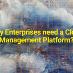 Why Enterprises need a Cloud Management Platform?