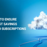 4 ways to ensure huge cost savings on Cloud subscriptions