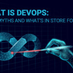 What is DevOps: Top 5 Myths and What's in Store for 2021?