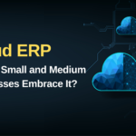 Cloud ERP - Should Small And Medium Businesses Embrace It?