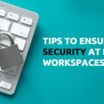 Tips to ensure security at hybrid workspaces