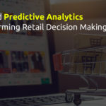 Is AI and Predictive Analytics Transforming Retail Decision Making?