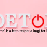 Digital Detox: "Downtime" is a feature (not a bug) for humans!