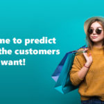 It's time to predict what the customers really want!