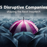 5 Disruptive Companies shaping the Next Insurtech