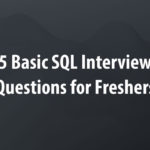5 Basic SQL Interview Questions for Freshers