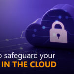 How to safeguard your data in the cloud?