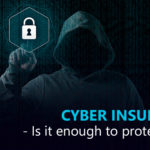 Is Cyber insurance alone enough to protect your organisation's data?