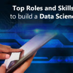 Top Roles and Skills needed to build a Data Science Team