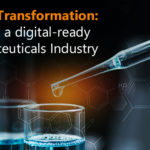 Digital Transformation: Creating a digital-ready Pharmaceuticals Industry