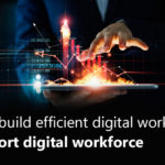 How to build efficient digital workplaces to support digital workforce