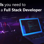 Top Skills you need to become a Full Stack Developer in 2022