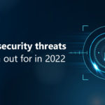 5 cybersecurity threats to watch out for in 2022