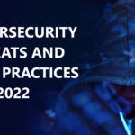 Key cybersecurity threats and best practices for 2022 and beyond