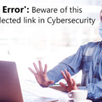 'Human Error': Beware of this most neglected link in Cybersecurity