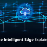The Intelligent Edge Explained