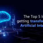 The Top 5 Industries getting transformed by Artificial Intelligence