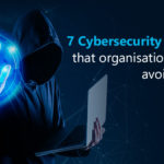 7 Cybersecurity mistakes that organisations should avoid in 2022 and Beyond