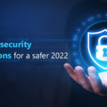 10 Cybersecurity resolutions that every organization needs to make for a safer 2022