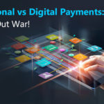 Traditional vs Digital Payments: An All-Out War!
