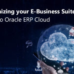 Modernizing your E-Business Suite: Switch to Oracle ERP Cloud