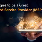 5 Strategies to be a Great Managed Service Provider (MSP)