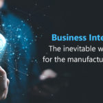 Business Intelligence: The inevitable way forward for the manufacturing sector