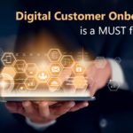 Digital Customer Onboarding is a MUST for Banks