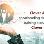 Clover Academy spearheading skilling and training ecosystem for Clover Infotech