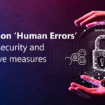 8 Common "Human Errors" in cybersecurity and preventive measures