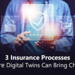 3 Insurance Processes Where Digital Twins Can Bring Change