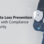 How can Data Loss Prevention (DLP) help with Compliance and Security?