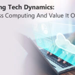 Changing Tech Dynamics: Serverless Computing And Value It Offers