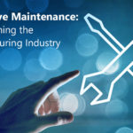 Predictive Maintenance - Transforming the Manufacturing Industry