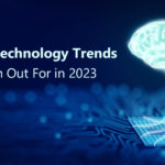 Top 5 Technology Trends to Watch Out For in 2023