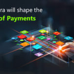 Digital Era will shape the future of Payments