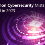 5 Common Cybersecurity Mistakes to Avoid in 2023