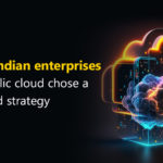 98% of Indian enterprises using public cloud chose a multicloud strategy