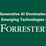 Forrester: Generative AI Dominates Top 10 Emerging Technologies In 2023 And Beyond