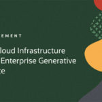 Oracle Cloud Infrastructure Delivers Enterprise Generative AI Service