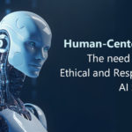 Human-Centered AI: The need to build Ethical and Responsible AI Systems
