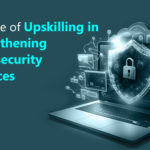 The Role of Upskilling in Strengthening Cybersecurity Defences