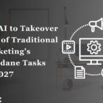 GenAI to Takeover 30% of Traditional Marketing's Mundane Tasks by 2027