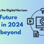 Charting the Digital Horizon - The Future of IT in 2024 and Beyond