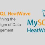 MySQL HeatWave: Redefining the Paradigm of Data Management