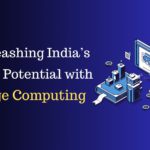 Unleashing India's Tech Potential with Edge Computing